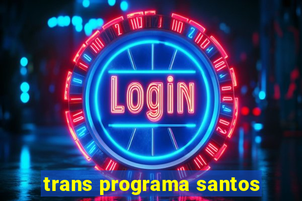 trans programa santos